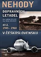 Nehody Dopravnich letadel v Ceskoslovensku Dil 2 1945-1960 (Aircraft Crashes in Czechoslovakia part 2 1945-1960) 9788086808710