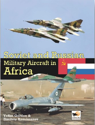 Soviet and Russian Military Aircraft in Africa: Air Arms, Equipment and Conflicts since 1955 9781902109275