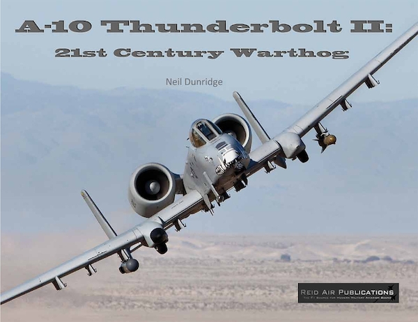 The A-10 Thunderbolt II: 21st Century Warthog 9780979506499