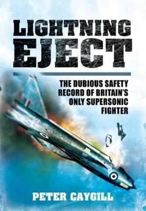 Lightning Eject: The Dubious Safety Record of Britain's Only Supersonic Fighter 9781848848856