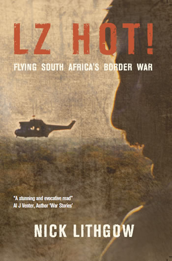 LZ Hot!: Flying South Africa's Border War 9781908916594