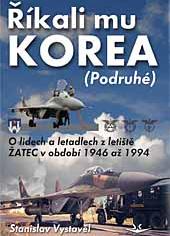 Ríkali mu Korea (podruhé) O lidech a letadlech z letiste Zatec v období 1946 a 1994 9788086808987