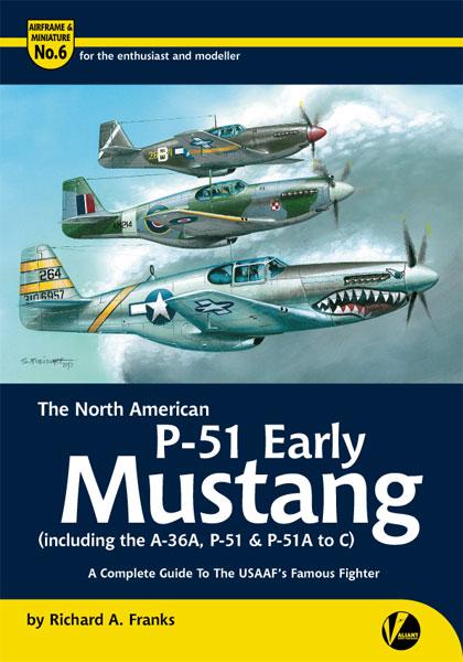 The North American P51 Early Mustang (including the A36, P51 and P51A-C), A Complete Guide To The USAAF's Famous Fighter 9780957586611