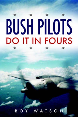 Bush Pilots do it in fours, a flying autobiography 9781845490959