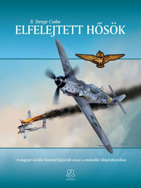 Elfelejtett hosök - A magyar királyi honvéd légierok ászai a második világháborúban 9789633276495