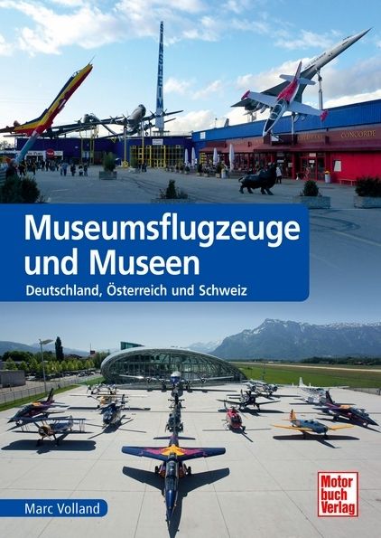 Museumsflugzeuge und Museen: Deutschland, Österreich und Schweiz 9783613037120