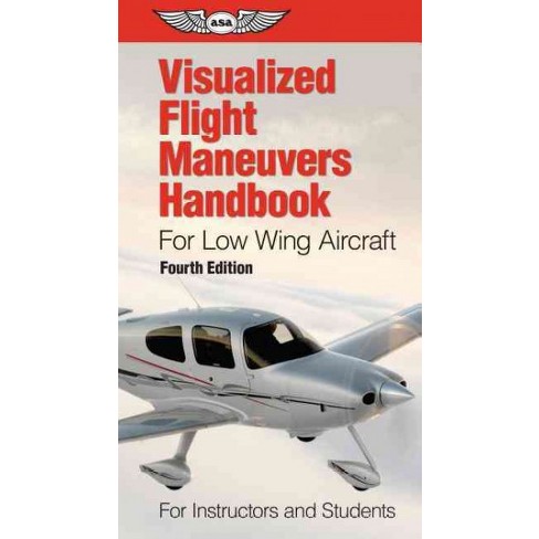 Visualized Flight Maneuvers Handbook for Low Wing Aircraft 4th edition PNR ASA-VFM-LO-4