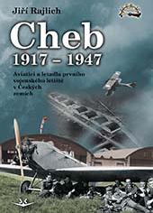 Cheb 1917-1947 Aviatici a letyadla prvniho vojenskeho Letiste v Ceskych zemich/ Aviators and aircraft of the first military airport in the Czech lands 9788075730770