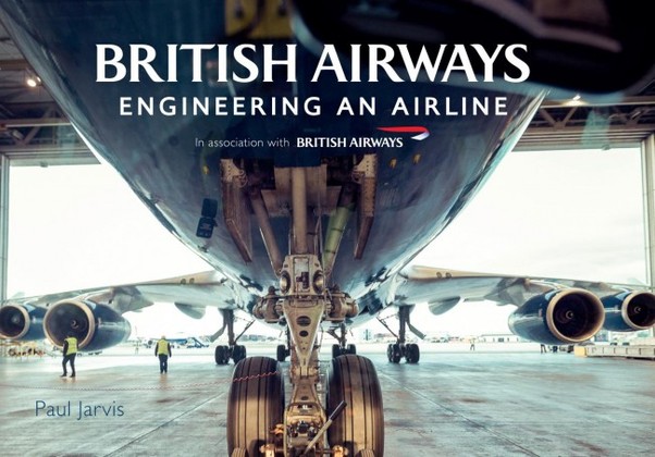 British Airways Engineering an Airline 9781445667065