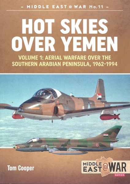 Hot skies over Yemen. Volume 1: Aerial Warfare over the Southern Arabian Peninsula, 1962-1994  9781912174232