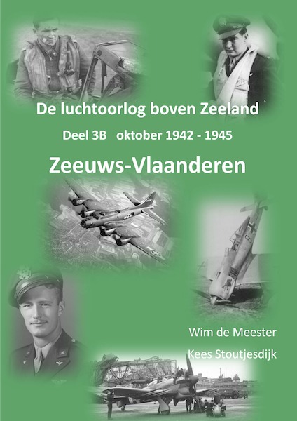 De luchtoorlog boven Zeeland, deel 3b: Zeeuws-Vlaanderen 1939-1945 VLAANDEREN-B