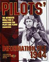 Pilots` Information File 1944: The Authentic World War II Guidebook for Pilots and Flight Engineers 0887407803