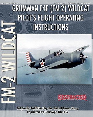 Grumman F4F (FM-2) Wildcat Pilot's Flight Operating Instructions 9781935327981