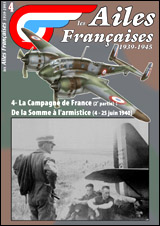 Les Ailes Francaises 1939-1945: 4 La Campagne de France (1e Partie) De la Somme á l'amistice (4 juin -25 juin 1940 3780918014005