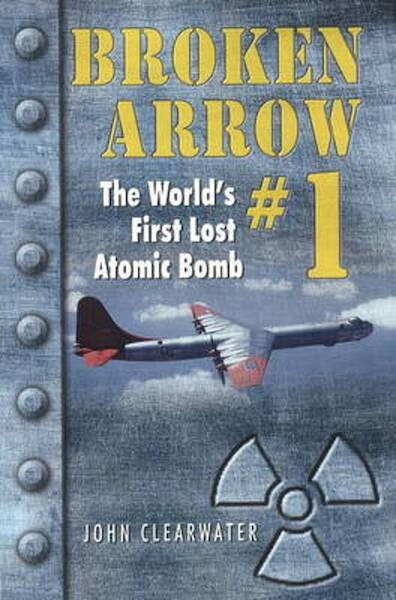 Broken Arrow #1, the worlds first lost Atomic Bomb 9780888395962