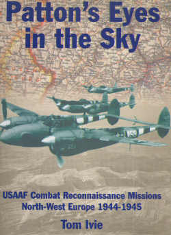 Patton`s Eyes in the Sky: USAAF Combat reconnaissance Missions North West Europe 1944-1945 1903223261