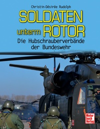 Soldaten unterm Rotor - Die Hubschrauberverbände der Bundeswehr  9783613034136
