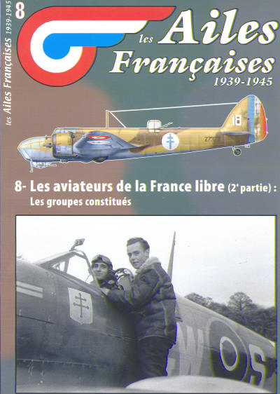 Les Ailes Francaises 1939 1945 8 Les Aviateurs De La France Libre 2e Partie Les Groupes Constitues Editionstma 3780918014005 - 