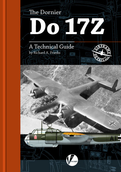 The Dornier Do 17Z, A Technical Guide 9780957586697