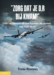 Zorg dat je er d,r bij kwam! Het woordenboek der Kon. Marine van toen en nu 9789086162666
