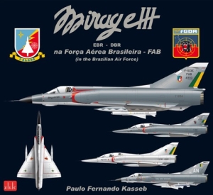 Mirage IIIEBR/DBR na Forca Aerea Brasileira - FAB (Mirage IIIEBR/DBR In the Brazilian Air Force) 9788562172007