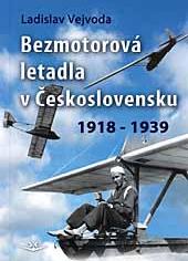 Bezmotorová letadla v Ceskoslovensku 1918 - 1939 (Gliders in Czechoslovakia 1918 - 1939) 9788086808734