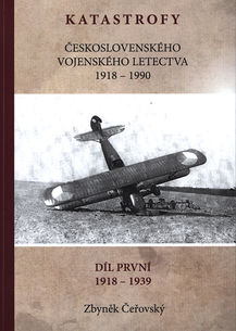 Katastrofy ceskoslovenského vojenského letectva 1918-1990: 1. díl 1918 - 1939 (Czechoslovak Air Force crashes 1918-1990 part 1 1918-1939) 9788027016570