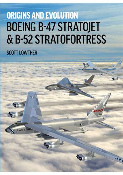Boeing B-47 Stratojet & B-52 Stratofortress - Origins and Evolution 9781911658764