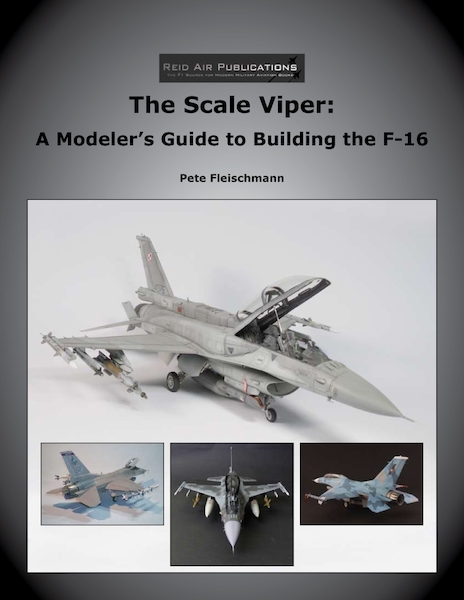 The Scale Viper: A Modeler's Guide to Building the F-16. (REPRINT) 9780979506468