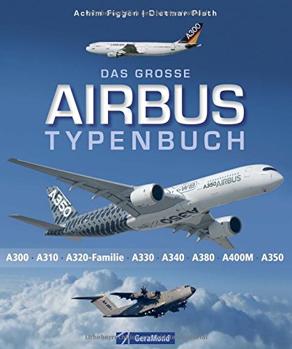 Das große Airbus Typenbuch: A300, A310, A320-Familie, A330, A340, A380, A400M, A350 (NEW EDITION) 9783862453054