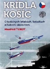 Kridla, Kosic, O Kosicky Letiskach, Lietadlach a ludoch okolo nich (Wings over Kosice, the aircraft and the men around them) 9788087567319