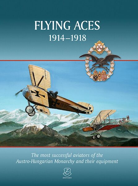 Flying aces 1914-1918, The most successful aviators of the Austro-Hungarian Monarchy and their equipment (RESTOCK) 9789633276907