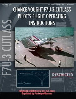 Chance Vought F7U Cutlass Pilot's Flight Operating Instructions 9781935327493