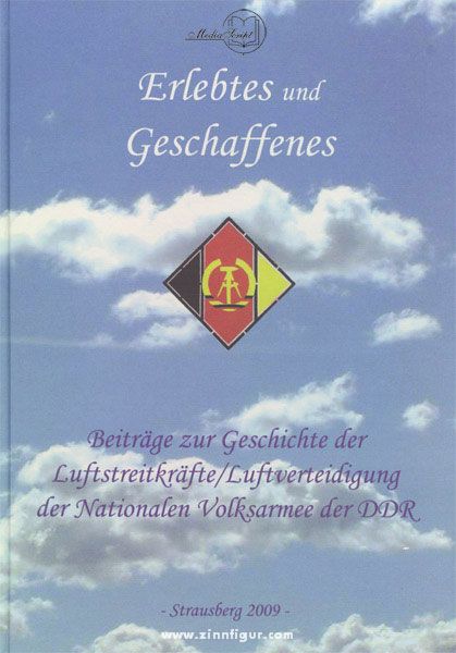 Erlebtes und Geschaffenes, betrage zur Geschichte der Luftstreitkräfte/Luftverteidigung der Nationalen Volksarmee der DDR NVA