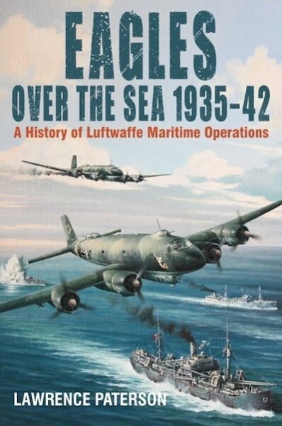 Eagles over the Sea 19351942: A History of Luftwaffe Maritime Operations 9781526740021