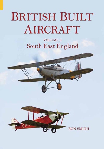 British Built Aircraft Volume Three: South East England 0752429930