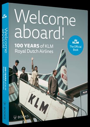 Welcome aboard! 100 years of KLM Royal Dutch Airlines. The official book 9789462583221