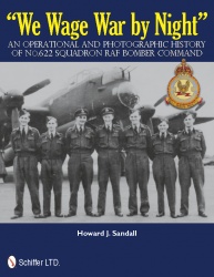 We Wage War by Night: An Operational and Photographic History of No.622 Squadron RAF Bomber Command 9780764338144