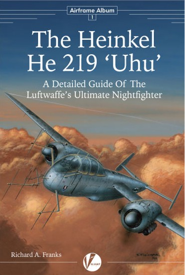 The Heinkel He 219 Uhu - A Detailed Guide of the Luftwaffe's Ultimate Nightfighter 9780956719847