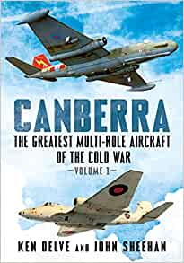 Canberra The Greatest Multi Role Aircraft of the Cold War Volume 1  9781781558744