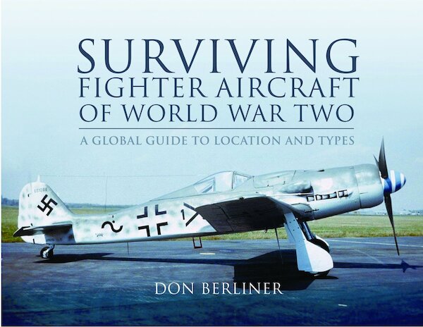 Surviving Fighter Aircraft of World War Two: A Global Guide to Location and Types 9781848842656