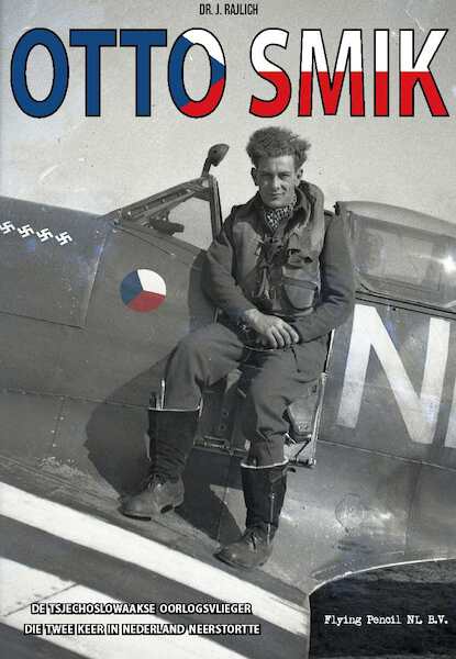 Otto Smik – De Tsjechoslowaakse oorlogsvlieger die twee keer in Nederland neerstortte 9789081870245