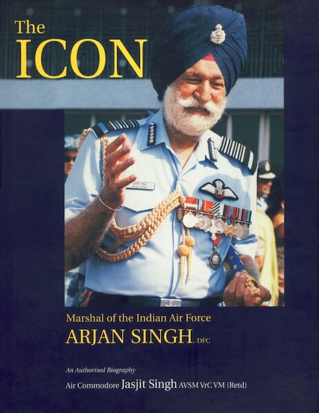 The Icon: Marshal of the Indian Air Force Arjan Singh  THE ICON