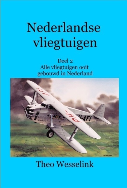 Nederlandse Vliegtuigen deel 2 - alle vliegtuigen ooit gebouwd in Nederland 9789491993015