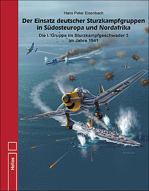 Der Einsatz deutscher Sturzkampfgruppen in Südosteuropa und Nordafrika, Die I. Gruppe Sturzkampfgeschwader 3 im Jahr 1941 9783869332659