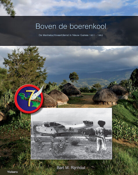 Boven de Boerenkool, De Marineluchtvaartdienst in Nieuw Guinea 1951 - 1962 (LAASTE EXEMPLAREN!) 9789086160822