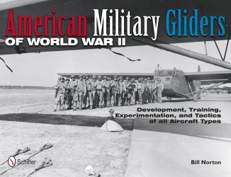 American Military Gliders of World War II. Developement, Training, Experimentation and tactics 9780764340512