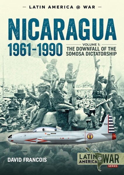 Nicaragua, 1961-1990. Volume 1: The Downfall of the Somosa Dictatorship  9781911628217