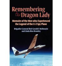 Remembering the Dragon Lady, Memoirs of the men who Experienced the Legend of the U2 Spyplane 9781908916938