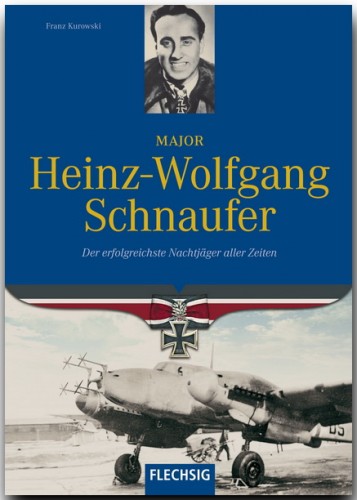 Major Heinz-Wolfgang Schnaufer, der erfolgreichste Nachtjäger aller Zeiten 9783881897365